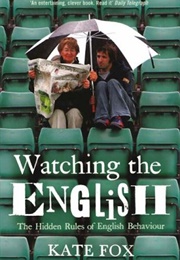 Watching the English: The Hidden Rules of English Behaviour (Kate Fox)