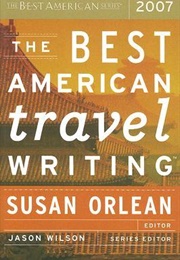 The Best American Travel Writing 2007 (Susan Orlean, Ed.)