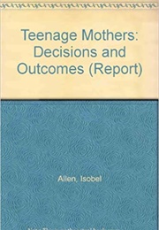 Teenage Mothers Decisions and Outcomes (Isobel Allen)