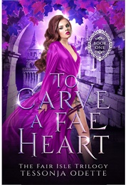 To Carve a Fae Heart (Fair Isle Trilogy #1) (Tessonje Odette)
