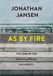 As by Fire: The End of the South African University (Jonathan Jansen)