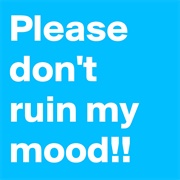 You're Ruining My Mood