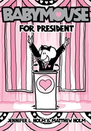 Babymouse for President (Babymouse #16) (Jennifer L. Holm)