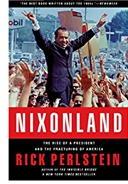 Nixonland: The Rise of a President and the Fracturing of America (Rick Perlstein)