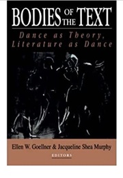 Bodies of the Text: Dance as Theory, Literature as Dance (Ellen W. Goellner & Jacqueline Shea Murphy, Ed.)