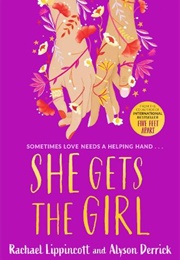 She Gets the Girl (Rachael Lippincott and Alyson Derrick)
