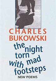 The Night Torn Mad With Footsteps (Charles Bukowski)