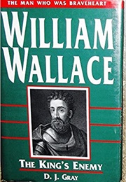 William Wallace: The King's Enemy (D.J. Gray)