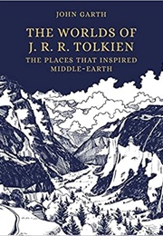 The Worlds of J. R. R. Tolkien: The Places That Inspired Middle-Earth (John Garth)
