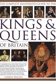 The Complete Illustrated Guide to the Kings & Queens of Britain (Charles Phillips)