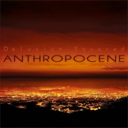 Delusion Squared - Anthropocene