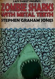 Zombie Sharks With Metal Teeth (Stephen Graham Jones)