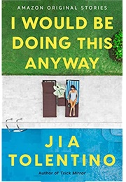 I Would Be Doing This Anyway (Jia Tolentino)
