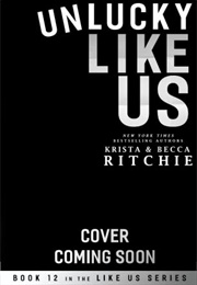 Unlucky Like Us (Krista & Becca Ritchie)
