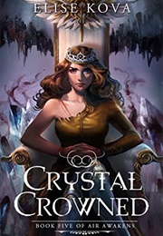Crystal Crowned (Air Awakens, #5) (Elise Kova)