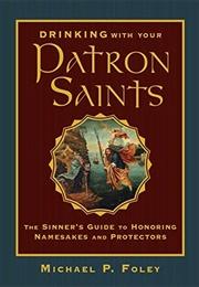 Drinking With Your Patron Saints (Michael P. Foley)