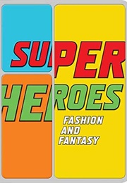 Superheroes: Fashion and Fantasy (Andrew Bolton)
