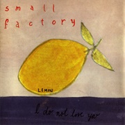 Small Factory - I Do Not Love You