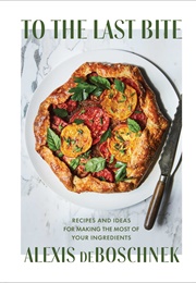 To the Last Bite (Alexis Deboschnek)