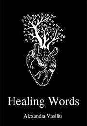 Healing Words: A Poetry Collection for Broken Hearts (Alexandra Vasiliu)