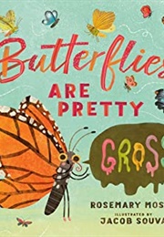 Butterflies Are Pretty ... Gross! (Rosemary Mosco)