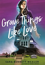 Grave Things Like Love (Sara Bennett Wealer)