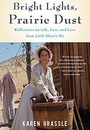 Bright Lights, Prairie Dust: Reflections on Life, Loss, and Love From Little House&#39;s Ma (Karen Grassle)