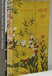 Asiatic Art in the Seattle Art Museum (Seattle Art Museum)