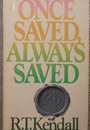 Once Saved, Always Saved (R.T. Kendall)