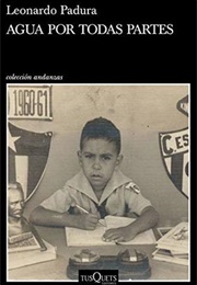 Agua Por Todas Partes: Vivir Y Escribir En Cuba (Leonardo Padura)