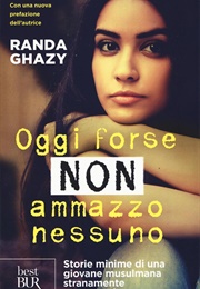 Oggi Forse Non Ammazzo Nessuno (Randa Ghazy)