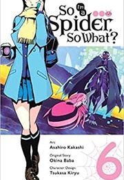 So I'm a Spider, So What? Manga, Vol. 6 (Asahiro Kakashi)