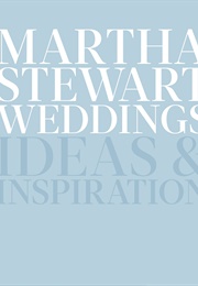 Martha Stewart Weddings: Ideas and Inspirations (Martha Stewart)