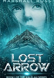 Lost Arrow: Book I of the Kalelah Series (Marshall Ross)