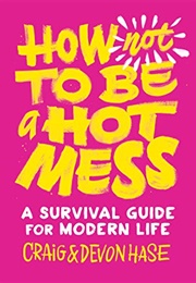 How Not to Be a Hot Mess (Craig Hase)