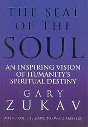The Seat of the Soul: An Inspiring Vision of Humanity's Spiritual Destiny (Gary Zukav)