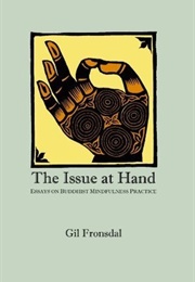 The Issue at Hand: Essays on Buddhist Mindfulness Practice (Gil Fronsdal)