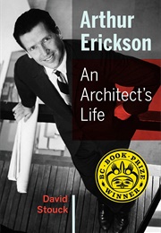 Arthur Erickson: An Architect's Life (David Stouck)
