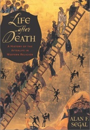 Life After Death: A History of the Afterlife in Western Religion (Alan F. Segal)