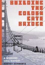 Building the Golden Gate Bridge: A Workers' Oral History (Harvey Schwartz)