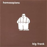 Homosapiens – Big Frank