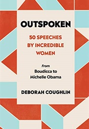 Outspoken: 50 Speeches by Incredible Women From Boudicca to Michelle Obama (Deborah Coughlin)