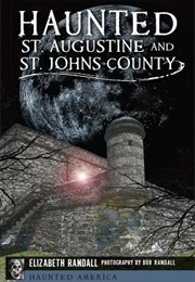 Haunted St. Augustine and St. Johns County (Elizabeth Randall)