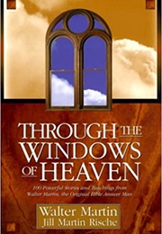 Through the Windows of Heaven (Walter Ralston Martin, Jill Martin Rische)