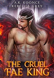 The Cruel Fae King (A.K. Koonce, Rebecca Grey)