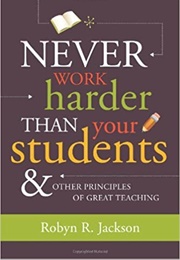 Never Work Harder Than Your Students (Robyn Jackson)