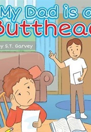 My Dad Is a Butthead (S.T. Garvey)