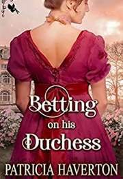 Betting on His Duchess: (Patricia Haverton)