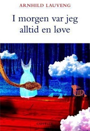 I Morgen Var Jeg Alltid En Løve (Arnhild Lauveng)