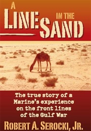 A Line in the Sand: The True Story of a Marine&#39;s Experience on the Front Lines of the Gulf War (Robert Serocki)